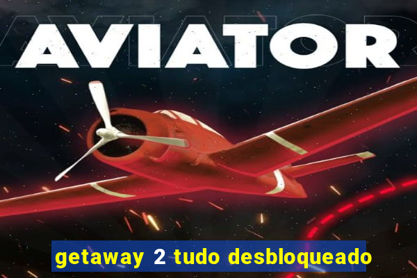 getaway 2 tudo desbloqueado